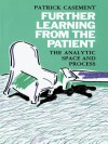 Further Learning from the Patient: The Analytic Space and Process - Patrick Casement