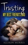 Romance: Trusting My Best Friend's Dad (Short Stories, Collections, Box Sets, Steamy) - A. Morris