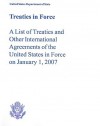 Treaties in Force: A List of Treaties and Other International Agreements of the United States in Force on January 1, 2007 - United States Department of State