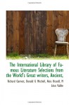 The International Library of Famous Literature Selections from the World's Great writers, Ancient, - Richard Garnett, Donald G Mitchell, Alois Brandl, M Léon Vallée