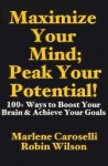 Maximize Your Mind: Peak Your Performance: 100+ Ways to Boost Your Brains and Achieve Your Goals - Marlene Caroselli, Robin Wilson