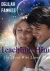 Teaching Him - Delilah Fawkes