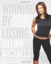 Winning by Losing: Drop the Weight, Change Your Life - Jillian Michaels
