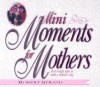 Mini Moments for Mothers: Forty Bright Spots to Make a Mother's Day - Robert Strand