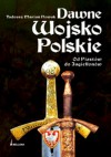 Dawne Wojsko Polskie. Od Piastów do Jagiellonów - Tadeusz Nowak