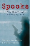 Spooks: The Unofficial History of MI5 - Thomas Hennessey, Claire Thomas