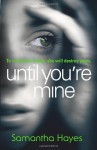 Until You're Mine by Hayes, Samantha (2014) Paperback - Samantha Hayes