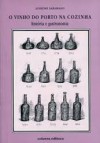 O vinho do porto na cozinha: história e gastronomia - Alfredo Saramago