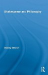 Shakespeare and Philosophy (Routledge Studies in Shakespeare) - Stanley Stewart