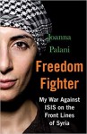 Freedom Fighter: My War Against ISIS on the Front Lines of Syria - Joanna Palani