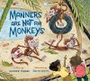 Manners Are Not for Monkeys - Heather Tekavec, David Huyck