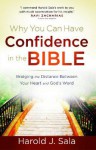 Why You Can Have Confidence in the Bible: Bridging the Distance Between Your Heart and God's Word - Harold J. Sala