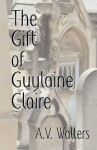 The Gift of Guylaine Claire - A V Walters, Rick Edwards