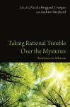 Taking Rational Trouble Over the Mysteries - Nicola Hoggard Creegan, Andrew Shepherd