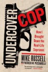 Undercover Cop: How I Brought Down the Real-Life Sopranos - Mike Russell, Patrick W. Picciarelli