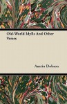 Old-World Idylls and Other Verses - Austin Dobson