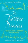 The Twitter Diaries: A Tale of 2 Cities, 1 Friendship, 140 Characters - Georgie Thompson, Imogen Lloyd Webber