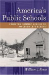 America's Public Schools: From the Common School to "No Child Left Behind" - William J. Reese