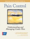 American Cancer Society's Guide to Pain Control: Understanding and Managing Cancer Pain - American Cancer Society, Betty Ferrell