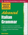 Practice Makes Perfect: Advanced Italian Grammar: All You Need to Know for Better Communication (Practice Makes Perfect Series) - Marcel Danesi
