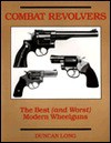 Combat Revolvers: The Best (And Worst) Of Modern Wheelguns (And Worst Modern Wheelguns) - Duncan Long