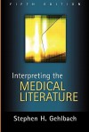 Interpreting the Medical Literature: Fifth Edition - Stephen H. Gehlbach