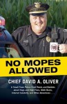 No Mopes Allowed: A Small Town Police Chief Rants and Babbles about Hugs and High Fives, Meth Busts, Internet Celebrity, and Other Adventures . . . - David Oliver