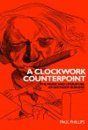 A Clockwork Counterpoint: The Music and Literature of Anthony Burgess - Paul Phillips