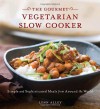 Gourmet Vegetarian Slow Cooker: Simple and Sophisticated Meals from Around the World - Lynn Alley