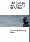 The Congo and Coasts of Africa - Richard Harding Davis