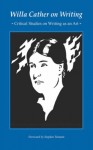 Willa Cather on Writing: Critical Studies on Writing as an Art - Willa Cather, Stephen Tennant