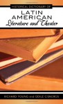 Historical Dictionary of Latin American Literature and Theater - Richard A. Young