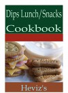 Dips Lunch 101. Delicious, Nutritious, Low Budget, Mouth Watering Dips Lunch Cookbook - Heviz's