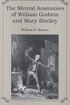 The Mental Anatomies of William Godwin and Mary Shelley - William D. Brewer