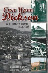 Once Upon Dickson: An Illustrated History, 1868-2000 - Anthony J. Wappel, Ethel C. Simpson