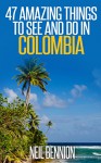 47 Amazing Things to See and Do in Colombia - Neil Bennion