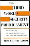 The Third World Security Predicament: State Making, Regional Conflict, and the International System - Mohammed Ayoob