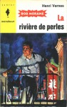La rivière de perles - Henri Vernes