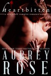 Heartbitten: A New Adult Vampire Romance Novel - Aubrey Rose