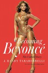 Becoming Beyoncé: The Untold Story - J. Randy Taraborrelli