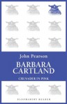 Barbara Cartland: Crusader in Pink - John Pearson