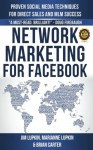 Network Marketing For Facebook: Proven Social Media Techniques For Direct Sales & MLM Success - Jim Lupkin, Brian Carter