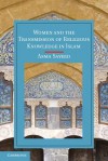 Women and the Transmission of Religious Knowledge in Islam - Asma Sayeed