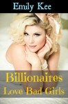 Billionaires Love Bad Girls - Emily Kee