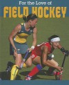 Field Hockey (For The Love Of Sports) - Jennifer Hurtig