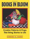 Books in Bloom: Creative Patterns and Props That Bring Stories to Life - Kimberly K. Faurot