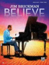 Jim Brickman -- Believe: Piano Solo & Piano/Vocal/Guitar - Jim Brickman