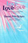 Love, Love, Love: Poems on the Meaning of Love for People in Love - Susan Polis Schutz, Stephen Schutz