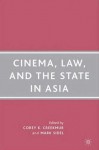 Cinema, Law, and the State in Asia - Corey K. Creekmur, Mark Sidel