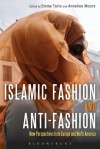 Islamic Fashion and Anti-Fashion: New Perspectives from Europe and North America - Annelies Moors, Emma Tarlo